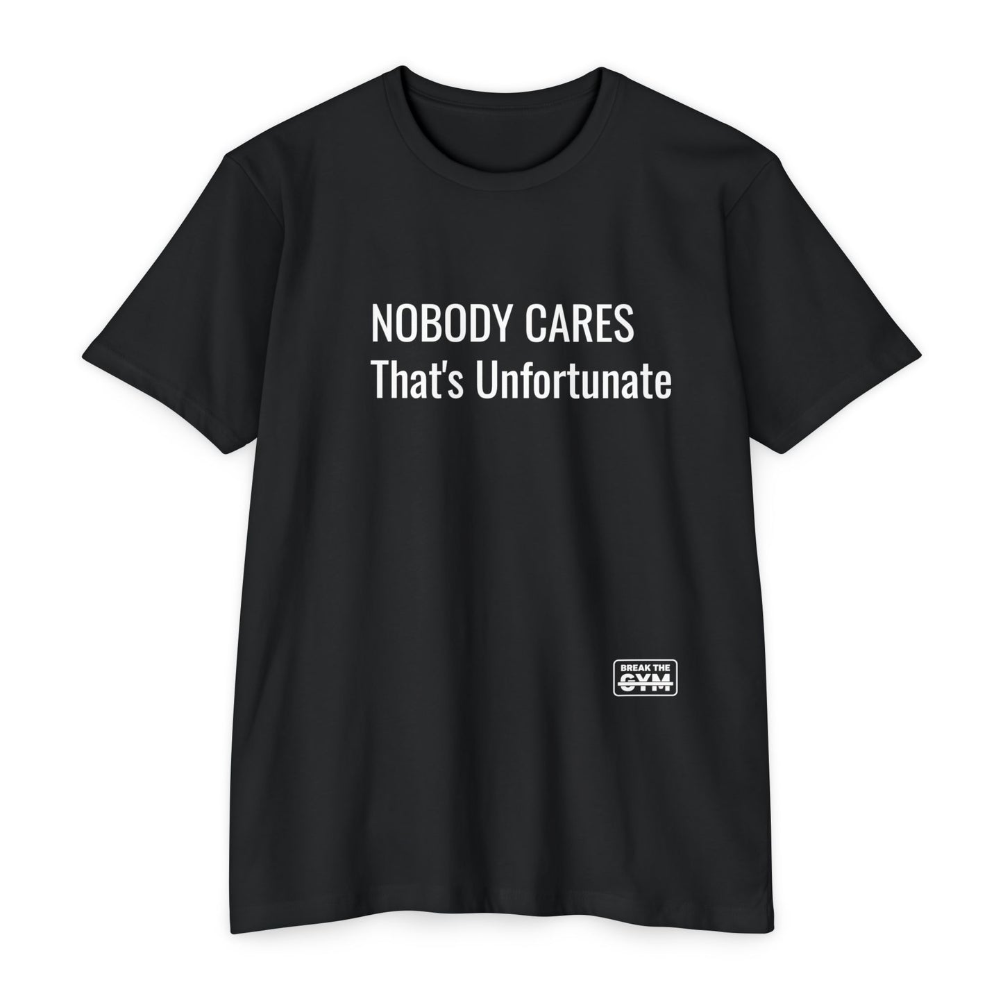 NOBODY CARES Series T-Shirt — "That's Unfortunate"