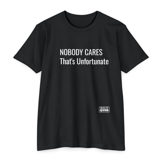 NOBODY CARES Series T-Shirt — "That's Unfortunate"