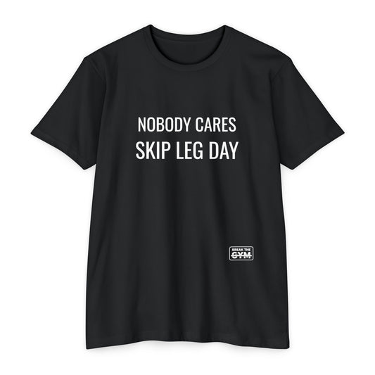 NOBODY CARES Series T-Shirt — "Skip Leg Day"