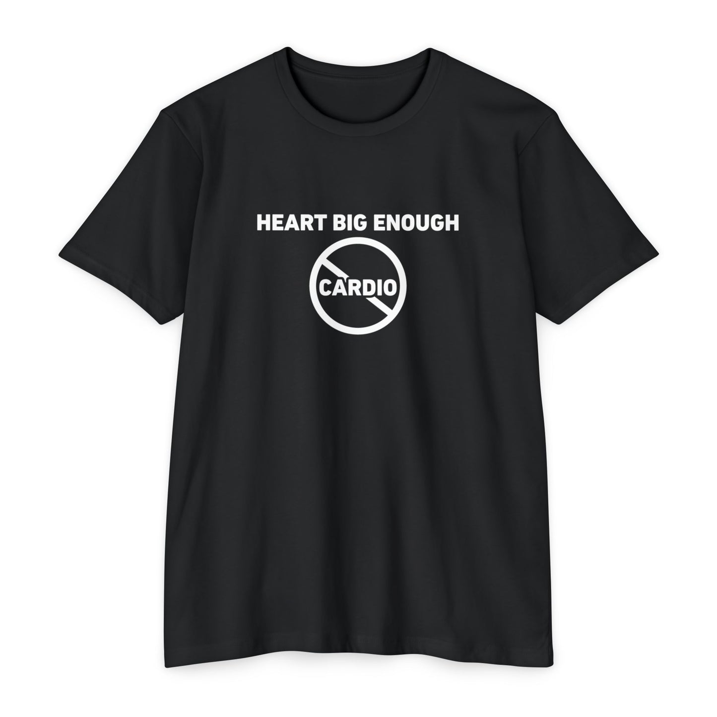 T-Shirt — "Heart Big Enough" No Cardio Fitness Tee