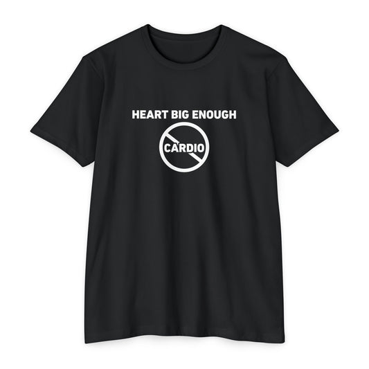 T-Shirt — "Heart Big Enough" No Cardio Fitness Tee