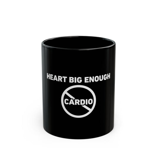 Heart Big Enough - Funny No Cardio Coffee Mug (Black, 11oz/15oz)
